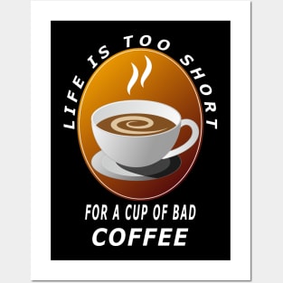 Life Is Too Short For A Cup Of Bad Coffee Posters and Art